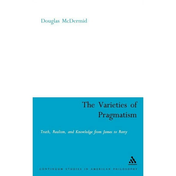 Continuum Studies in American Philosophy The Varieties of Pragmatism, Book 15, (Hardcover)