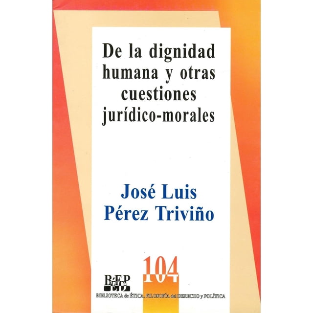 DE LA DIGNIDAD HUMANA Y OTRAS CUESTIONES JURÍDICO - MORALES Fontamara 9789684766563