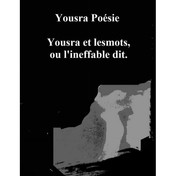 Yousra Et Lesmots, Ou l'Ineffable Dit. (Paperback)