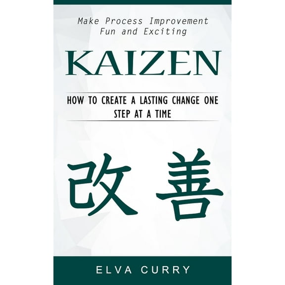 Kaizen: Make Process Improvement Fun and Exciting (How to Create a Lasting Change One Step at a Time), (Paperback)