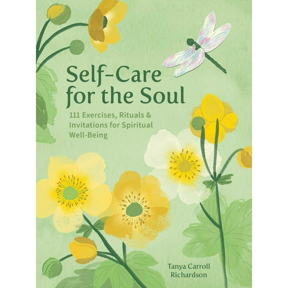 Self-Care for the Soul: 111 Exercises, Rituals & Invitations for Spiritual Well-Being, (Hardcover)