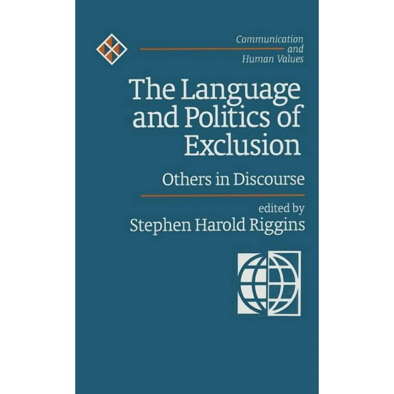 Communication and Human Values The Language and Politics of Exclusion: Others in Discourse, Book 25, (Hardcover)