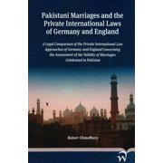 Pakistani Marriages and the Private International Laws of Germany and England : A Legal Comparison of the Private International Law Approaches of Germany and England Concerning the Assessment of the Validity of Marriages Celebrated in Pakistan (Paperback)