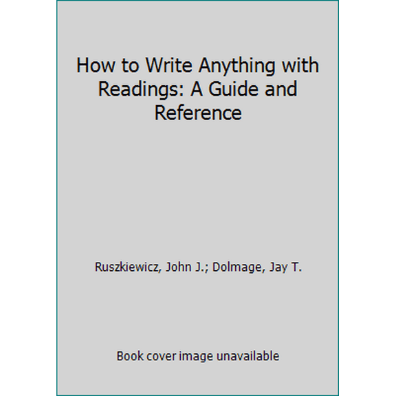 Pre-Owned How to Write Anything with Readings: A Guide and Reference (Paperback) 1319058531 9781319058531