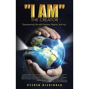 "I Am" the Creator : Empowering Life with Purpose, Passion, and Joy (Paperback)