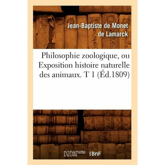 Sciences: Philosophie Zoologique, Ou Exposition Histoire Naturelle Des Animaux. T 1 (Éd.1809) (Paperback)