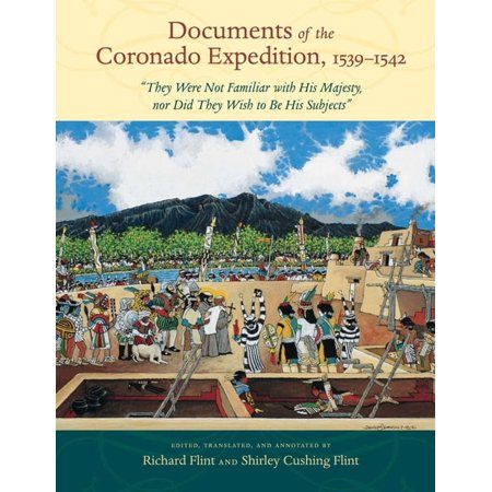Documents of the Coronado Expedition 1539-1542: they Were Not Familiar with His Majesty Nor Did They Wish to Be (Paperback)