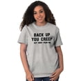 thumbnail image 5 of Back Up Creep Get Away From Me Women's Graphic T Shirt Tees Brisco Brands X, 5 of 5
