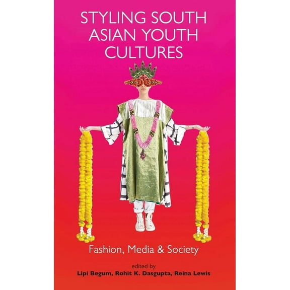 Dress Cultures Styling South Asian Youth Cultures: Fashion, Media and Society, (Paperback)