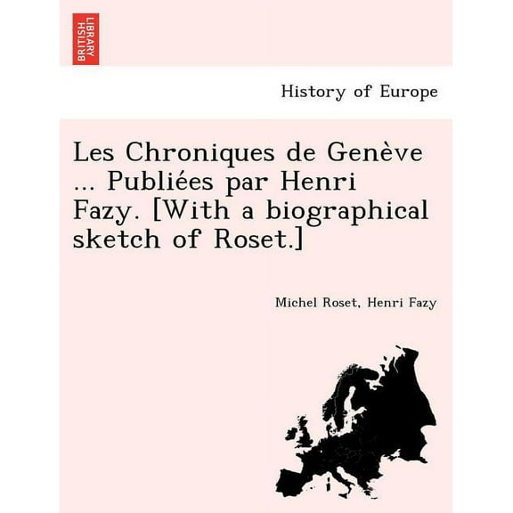 Les Chroniques de Genève ... Publiées par Henri Fazy. [With a biographical sketch of Roset.] (Paperback)
