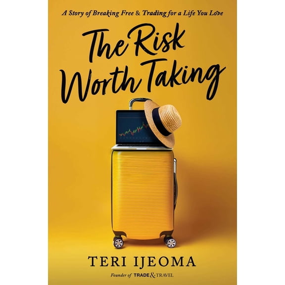 The Risk Worth Taking: A Story of Breaking Free and Trading for a Life You Love, (Hardcover)
