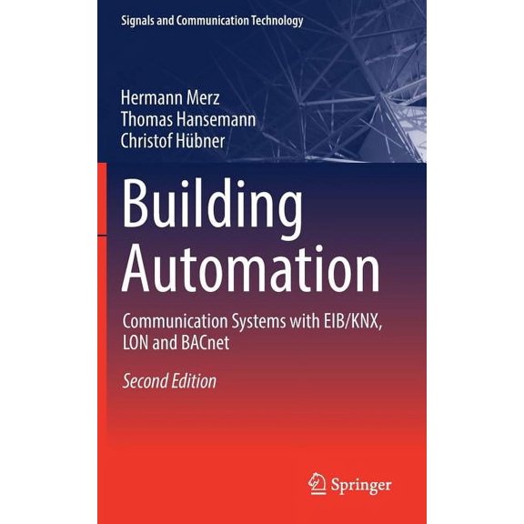 Signals and Communication Technology Building Automation: Communication Systems with Eib/Knx, Lon and Bacnet, (Hardcover)