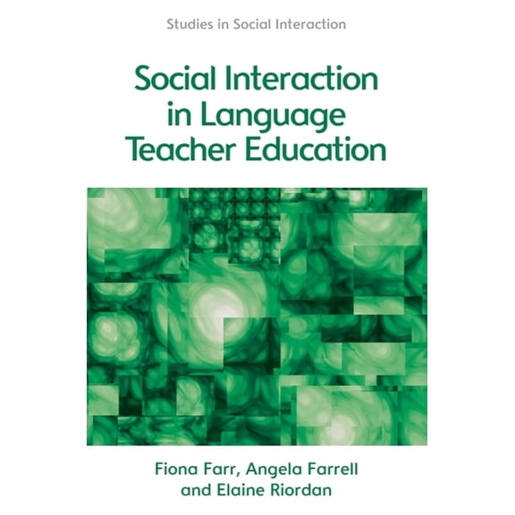 Studies in Social Interaction Social Interaction in Language Teacher Education: A Corpus and Discourse Perspective, (Hardcover)