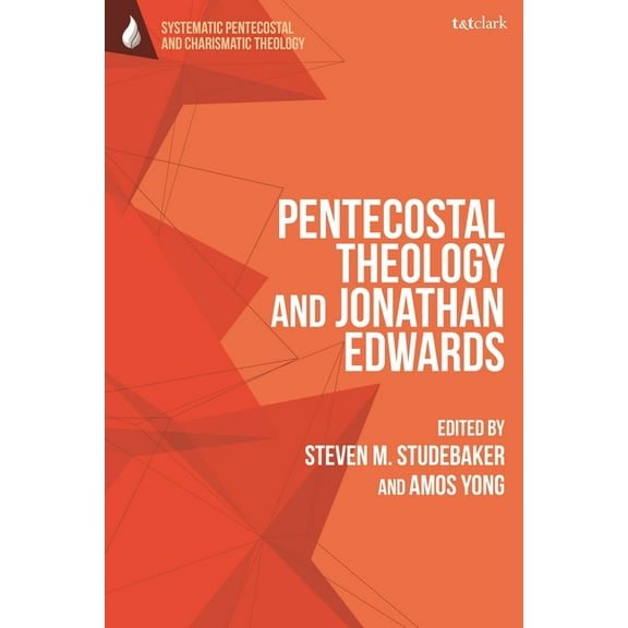 T&t Clark Systematic Pentecostal and Cha Pentecostal Theology and Jonathan Edwards, (Paperback)