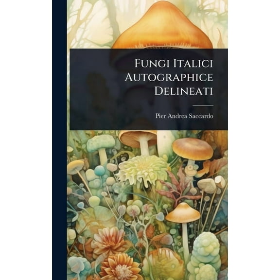 Fungi Italici Autographice Delineati, (Hardcover)