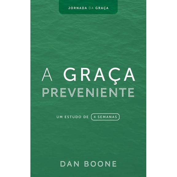 Jornada Da GraÃ§a A GraÃ§a Preveniente: Um estudo de 4 semanas, Book 1, (Paperback)