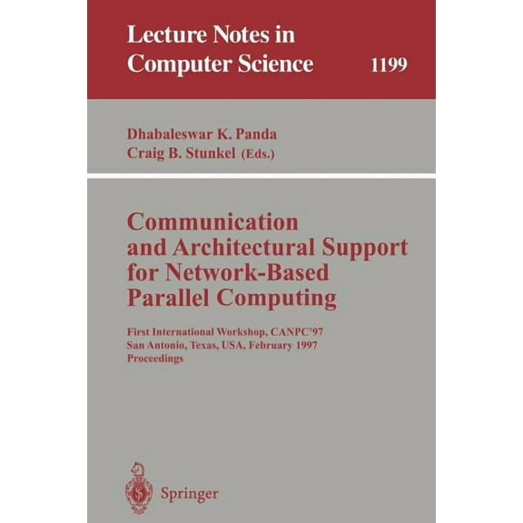 Lecture Notes in Computer Science Communication and Architectural Support for Network-Based Parallel Computing: First International Workshop, Canpc'97, Sa, Book 1199, (Paperback)