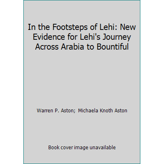 Pre-Owned In the Footsteps of Lehi: New Evidence for Lehi's Journey Across Arabia to Bountiful (Hardcover) 0875798470 9780875798479