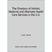 The Directory of Holistic Medicine and Alternate Health Care Services in the U.S. [Paperback - Used]