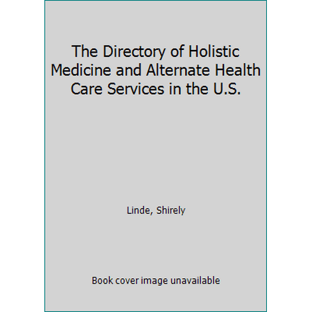 The Directory of Holistic Medicine and Alternate Health Care Services in the U.S. [Paperback - Used]