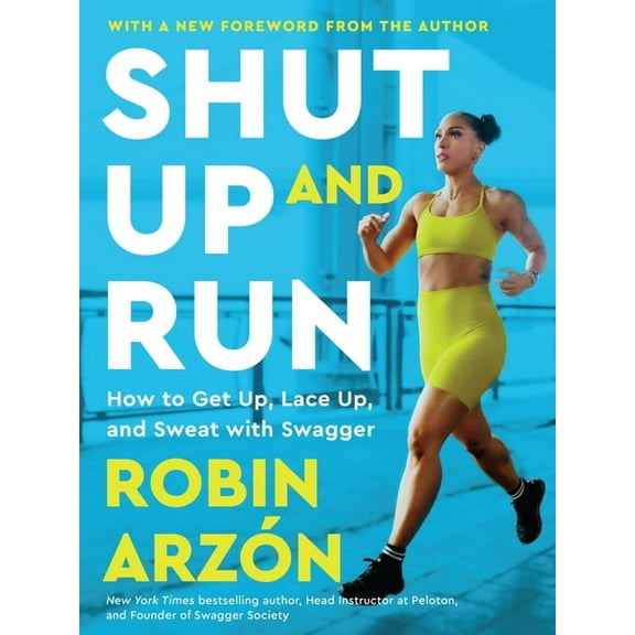Shut Up and Run: How to Get Up, Lace Up, and Sweat with Swagger, (Paperback)
