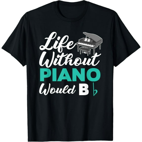 Life Without Piano Would B Flat Funny Piano T-Shirt T-Shirt