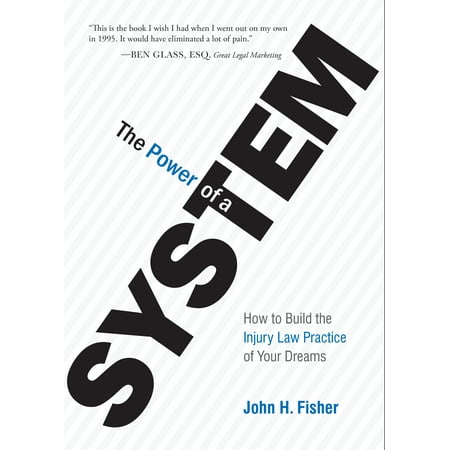 The Power Of A System : How To Build the Injury Law Practice of Your Dreams (Hardcover)