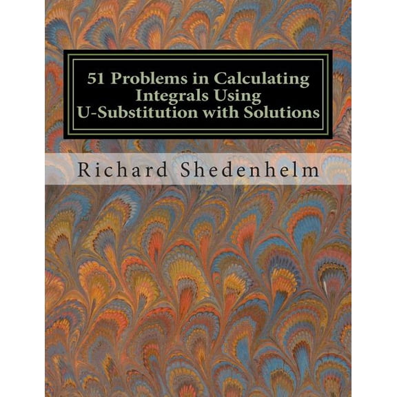 Calculus Student Resources: 51 Problems in Calculating Integrals Using U-Substitution with Solutions (Paperback)