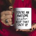 thumbnail image 4 of Funny Mugs for Sister - You‘re An Awesome Sister Keep That Up 11 Ounce Novelty Coffee Mug, 4 of 6