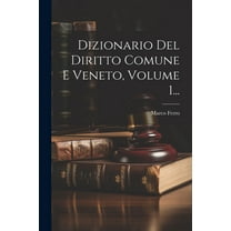 Dizionario Del Diritto Comune E Veneto, Volume 1... (Paperback)