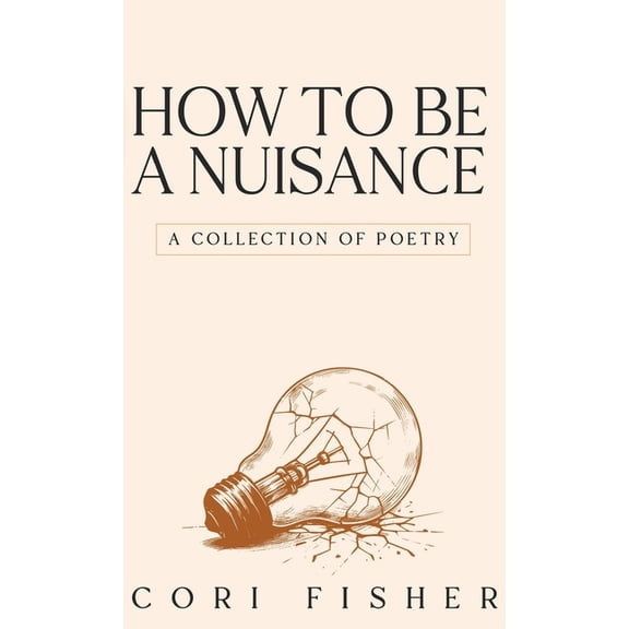 How to Be a Nuisance: A Collection of Poetry, (Paperback)