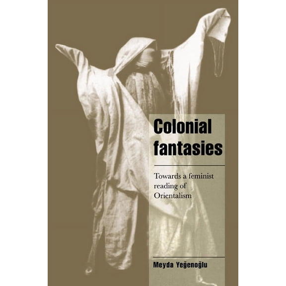 Cambridge Cultural Social Studies Colonial Fantasies: Towards a Feminist Reading of Orientalism, (Paperback)