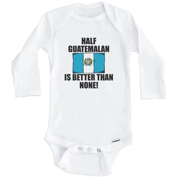 Half Guatemalan Is Better Than None Funny Guatemala Flag One Piece Baby Bodysuit (Long Sleeve), 0-3 Months White
