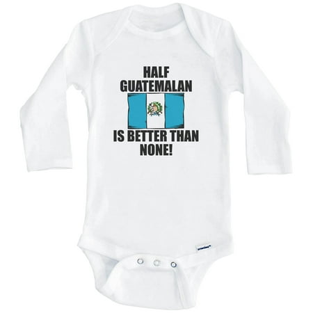 

Half Guatemalan Is Better Than None Funny Guatemala Flag One Piece Baby Bodysuit (Long Sleeve) 3-6 Months White
