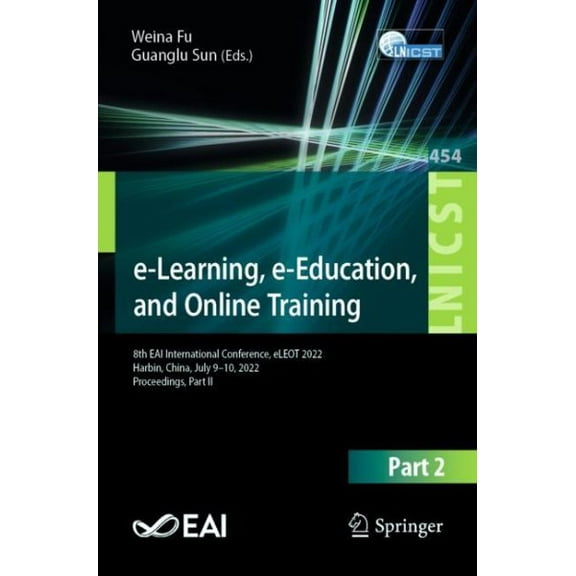 Lecture Notes of the Institute for Compu E-Learning, E-Education, and Online Training: 8th Eai International Conference, Eleot 2022, Harbin, China, July 9-10, 20, Book 454, (Paperback)