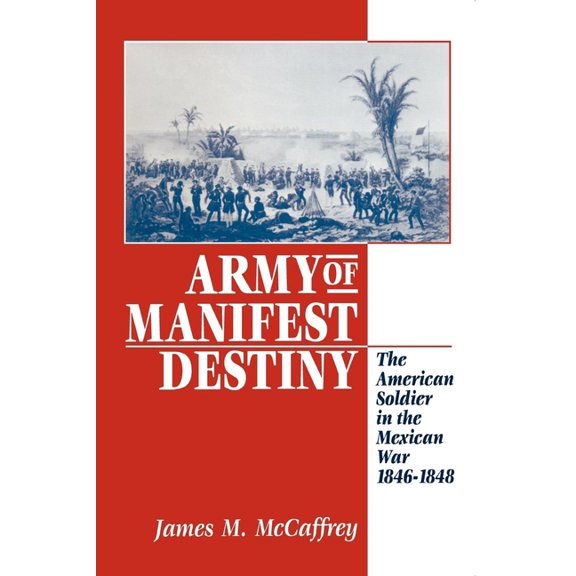 American Social Experience Army of Manifest Destiny: The American Soldier in the Mexican War, 1846-1848, Book 11, (Paperback)