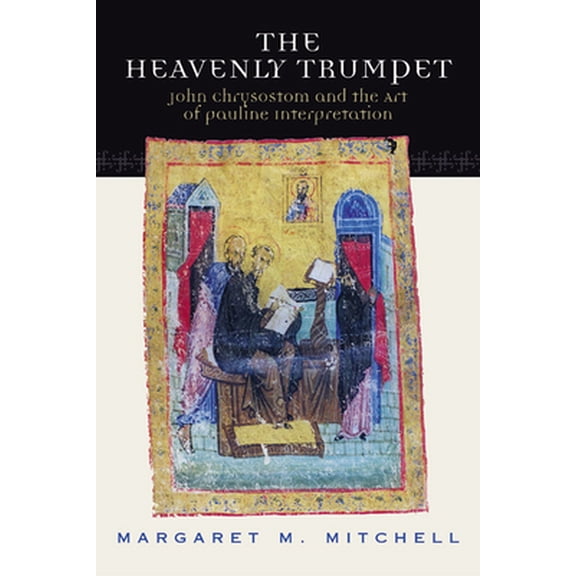 Pre-Owned Heavenly Trumpet: John Chrysostom and the Art of Pauline Interpretation (Paperback) 0664225101 9780664225100
