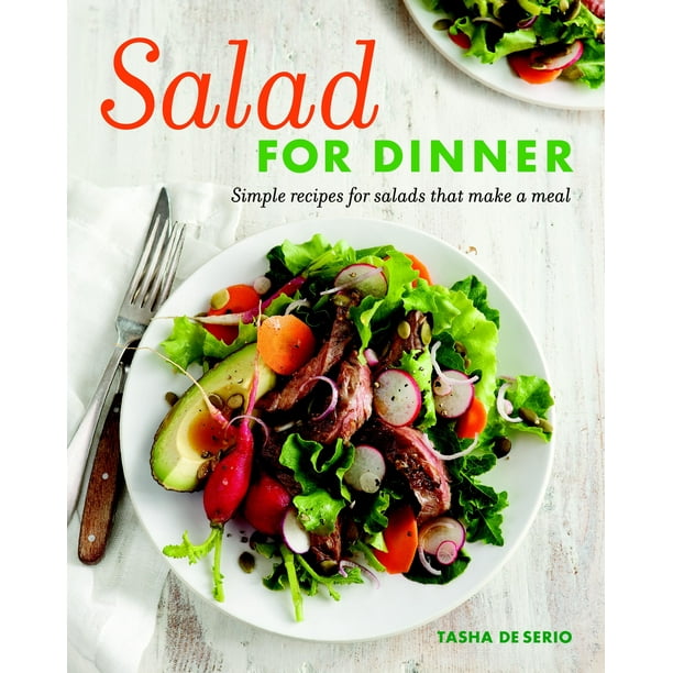 Salad for Dinner Simple Recipes for Salads That Make a Meal (Paperback