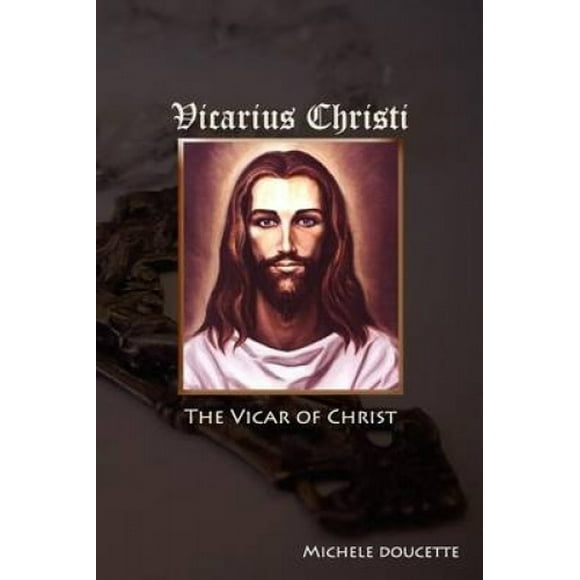 Vicarius Christi The Vicar of Christ