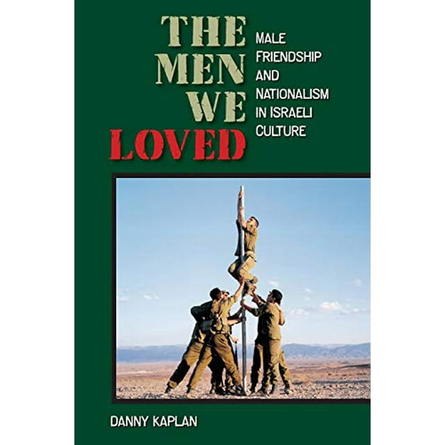 The Men We Loved: Male Friendship and Nationalism in Israeli Culture