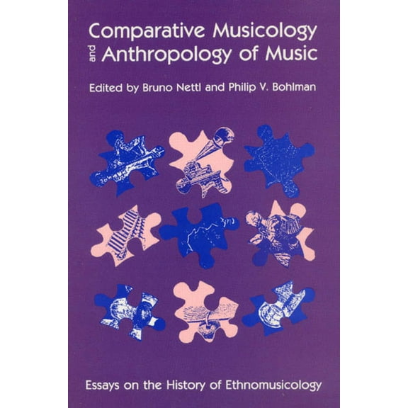 Chicago Studies in Ethnomusicology: Comparative Musicology and Anthropology of Music : Essays on the History of Ethnomusicology (Paperback)