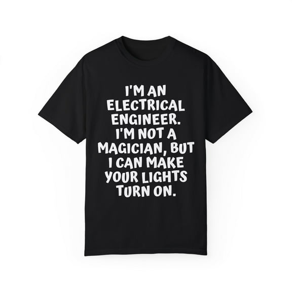Funny Saying Electrical Engineer Learning School Sarcastic Novelty Women Men Sarcasm Husband Worker Father  Unisex Garment-Dyed T-shirt