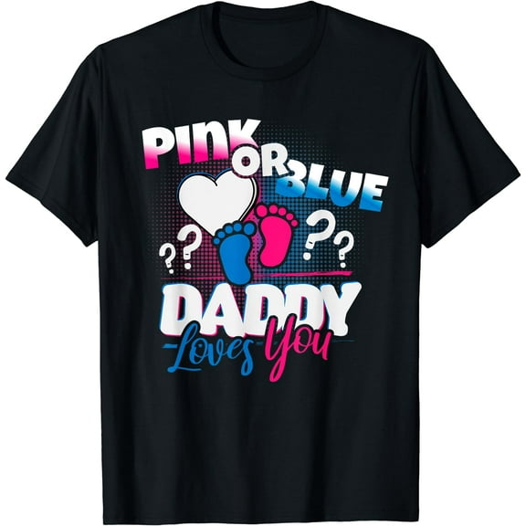 Pink or Blue, Daddy Loves You, Gender Reveal Shirt, Husband T-Shirt Black Small