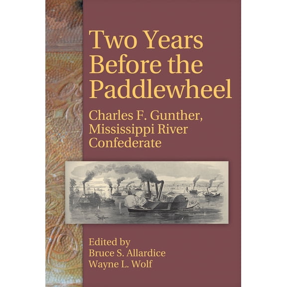 Two Years Before the Paddlewheel: Charles F. Gunther, Mississippi River Confederate, (Paperback)