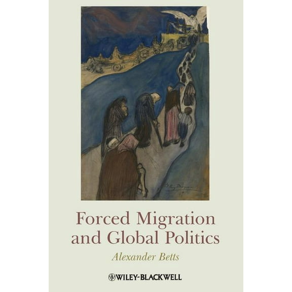 Forced Migration and Global Politics, (Paperback)