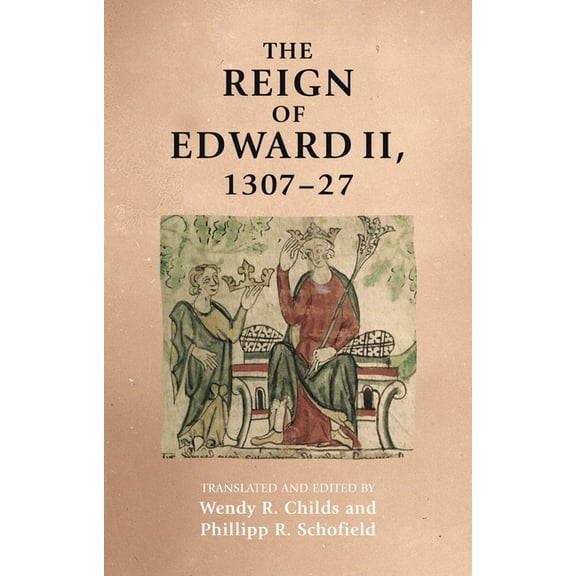 Manchester Medieval Sources The Reign of Edward II, 1307-27, (Paperback)