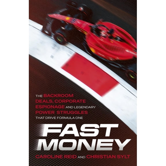 Fast Money: The Backroom Deals, Corporate Espionage, and Legendary Power Struggles That Drive Formula One, (Paperback)