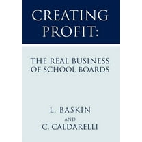 Creating Profit : The Real Business of School Boards