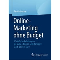 Online-Marketing Ohne Budget: 50 Einfache Anleitungen FÃ¼r Mehr Erfolg ALS SelbstÃ¤ndiger, Start-Up Oder Kmu, (Hardcover)