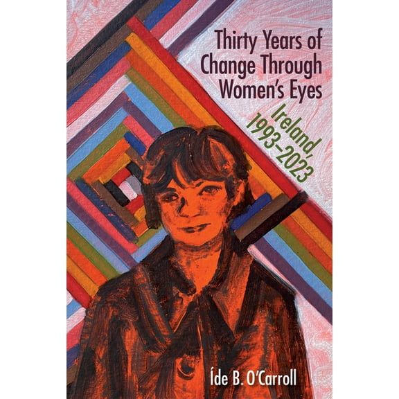 Thirty Years of Change Through Women's Eyes: Ireland, 1993-2023, (Paperback)